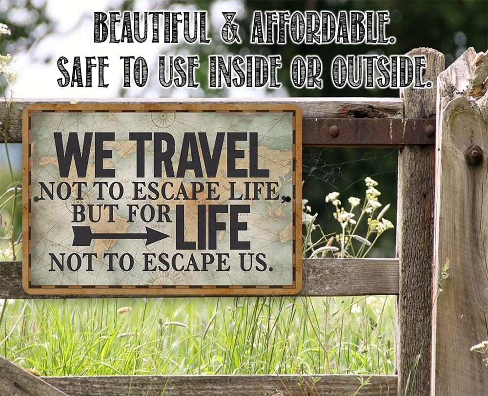Metal Sign - We Travel Not to Escape Life - Great Wall Art Decor for Home and Office, Rustic and Homey Feel Great Gift Idea for Travelers and Adventurers, 8x12 Indoor/Outdoor Durable Metal Tin Sign